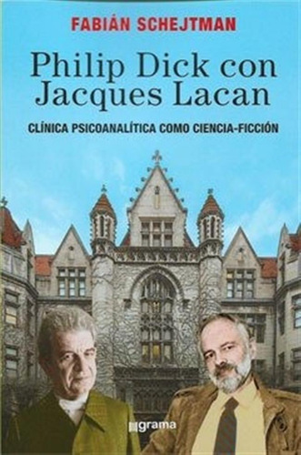 Philip Dick Con Jacques Lacan.schejtman, Fabian