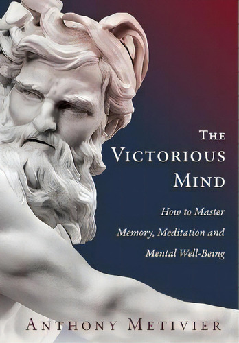 The Victorious Mind : How To Master Memory, Meditation And Mental Well-being, De Anthony Metivier. Editorial Advanced Education Methodologies, Tapa Blanda En Inglés