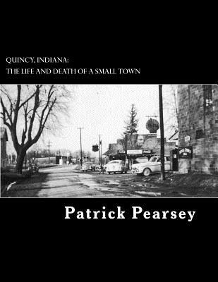 Libro Quincy, Indiana: The Life And Death Of A Small Town...