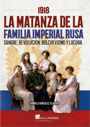 1918 Matanza De La Familia Imperial Rusa, De Carmelo Gonzalez Clavero. Editorial Galland Books S.l.n.e., Tapa Blanda En Español