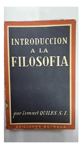 Introducción A La Filosofía, Ismael Quiles, Edit. Estrada.