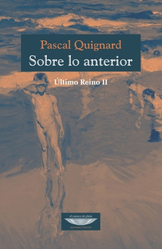 Sobre Lo Anterior - Ultimo Reino Ii - Pascal Quignard