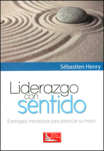 Liderazgo Con Sentido. 9 Principios Monásticos Para Potencia