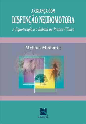 A Criança com Disfunção Neuromotora: A Equoterapia e o Bobath na Prática Clínica, de Medeiros, Mylena. Editora Thieme Revinter Publicações Ltda, capa mole em português, 2007