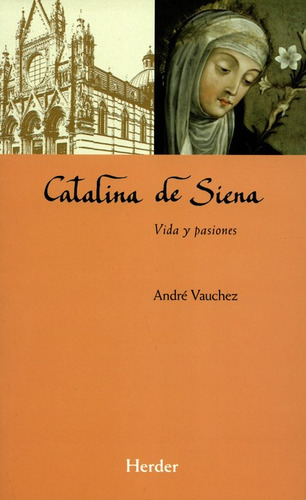 Catalina De Siena Vida Y Pasiones, De André Vauchez. Editorial Herder, Tapa Blanda, Edición 1 En Español, 2017