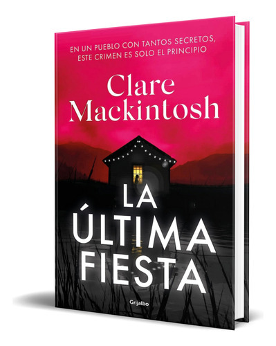 La Última Fiesta, De Clare Mackintosh. Editorial Grijalbo, Tapa Blanda En Español, 2023