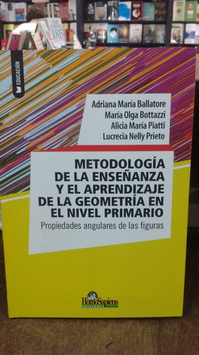 Metodologia De La Enseñanza Y El Aprendizaje De La Geometria  En El Nivel Primario, De Ballatore, Adriana Maria. Editorial Homo Sapiens, Tapa Blanda, Edición 1 En Español