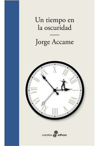 Libro Un Tiempo En La Oscuridad - Jorge Accame - Edhasa