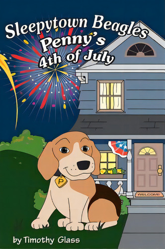 Sleepytown Beagles, Penny's 4th Of July, De Glass, Timothy. Editorial Platinum Paw Pr, Tapa Dura En Inglés