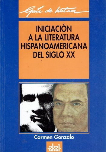 Iniciciación A La Literatura Hispanoamericana Del Siglo Xx, De Gonzalo Carmen. Editorial Akal, Tapa Blanda En Español, 1999