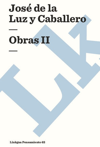 Obras Ii, De José De La Luz Y Caballero. Editorial Linkgua Red Ediciones En Español