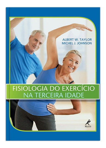 Fisiologia do exercício na terceira idade, de Taylor, Albert W.. Editora Manole LTDA, capa mole em português, 2014