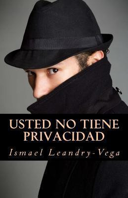 Libro Usted No Tiene Privacidad - Ismael Leandry-vega