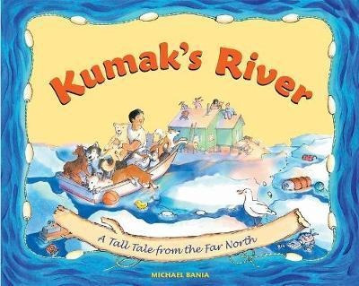 Kumak's River : A Tall Tale From The Far North - Michael ...
