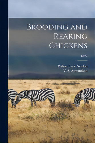 Brooding And Rearing Chickens; E127, De Newlon, Wilson Earle 1892-1978. Editorial Hassell Street Pr, Tapa Blanda En Inglés