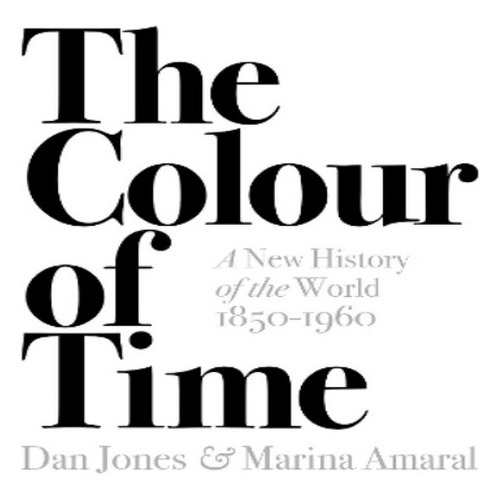 The Colour Of Time: A New History Of The World, 1850-19. Eb8