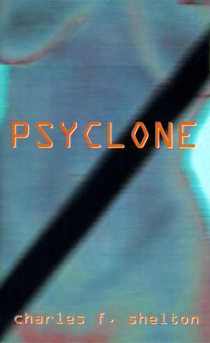 Psyclone, De Charles F. Shelton. Editorial Authorhouse, Tapa Blanda En Inglés