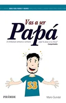 Comprar Vas A Ser Papa: El Embarazo Semana A Semana -guias Para Padr
