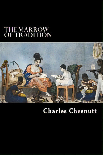 The Marrow Of Tradition, De Chesnutt, Charles W.. Editorial Createspace, Tapa Blanda En Inglés