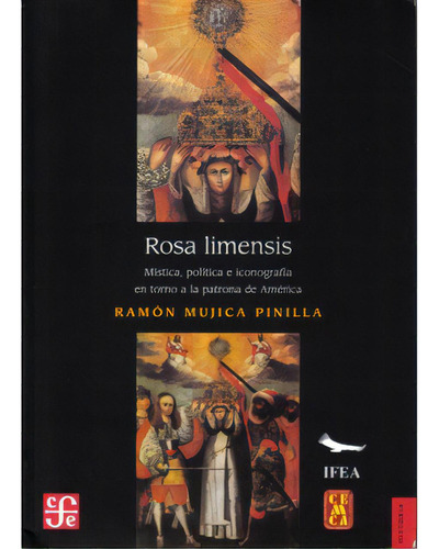 Rosas Limensis. Mística, Política E Iconografía En Torno, De Ramón Mujica Pinilla. 9681678913, Vol. 1. Editorial Editorial Fondo De Cultura Económica, Tapa Blanda, Edición 2005 En Español, 2005