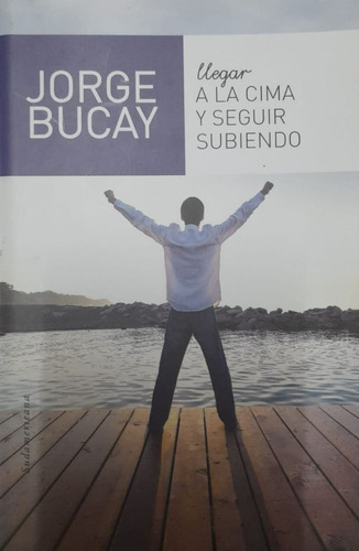 Llegar A La Cima Y Seguir Subiendo / Bucay Jorge / Latiaana