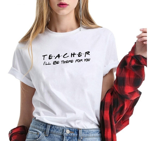 Camiseta Teacher I Will Be There For You