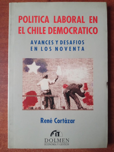 Política Laboral En El Chile Democrático. René Cortazar