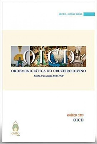 Oicd - Ordem Iniciática Do Cruzeiro Divino: Escola De Inici, De Ordem Iniciática Do Cruzeiro Divino. Editora Alafia, Capa Mole Em Português