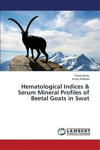 Hematological Indices & Serum Mineral Profiles Of Beetal Goats In Swat, De Anwar Faisal. Editorial Lap Lambert Academic Publishing, Tapa Blanda En Inglés