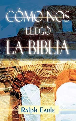 Libro : Como Nos Llego La Biblia (spanish How We Got Our...