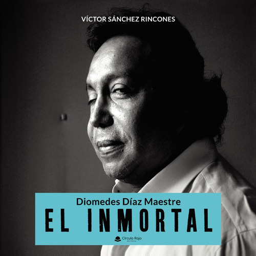 Diomedes Díaz Maestre - El Inmortal, De Sánchez Rincones  Víctor.. Grupo Editorial Círculo Rojo Sl, Tapa Blanda En Español