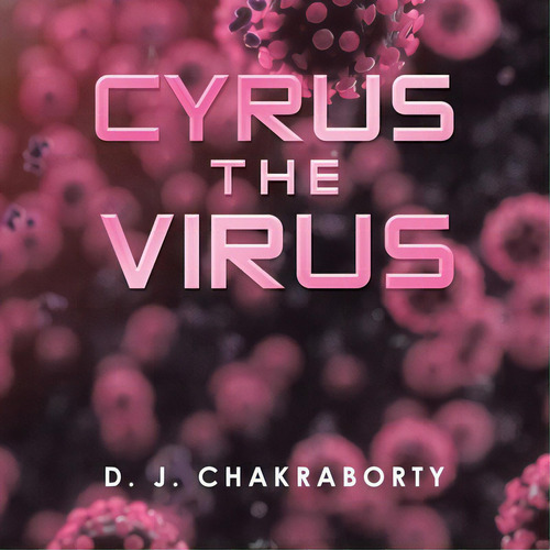 Cyrus The Virus, De Chakraborty, D. J.. Editorial Xlibris Us, Tapa Blanda En Inglés