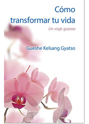 Cómo Transformar Tu Vida: Un Viaje Gozoso (spanish Edition) 