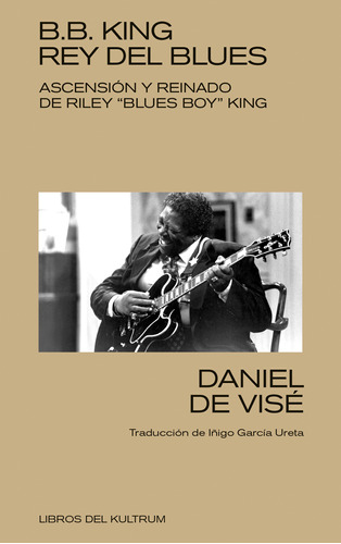 B.b. King. Rey Del Blues - Daniel De Visé