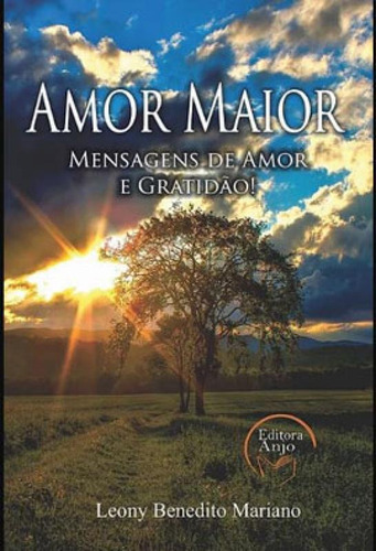Amor Maior: Mensagens De Amor E Gratidão, De Mariano, Leony Benedito. Editora Produçoes Editoriais Anjo Ltda, Capa Mole Em Português