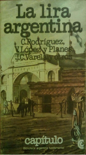 La Lira Argentina. C. Rodríguez, V. López Y Planes Y Otros.