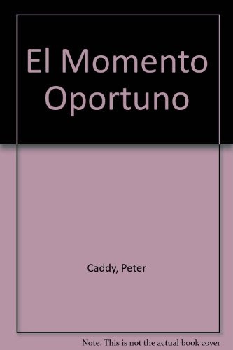 En El Momento Oportuno. - Peter Caddy