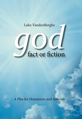 Libro God - Fact Or Fiction: A Plea For Humanism And Athe...