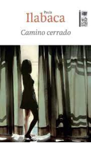 Libro Camino Cerrado /143: Libro Camino Cerrado /143, De Paula Ilabaca. Editorial Lom, Tapa Blanda En Español