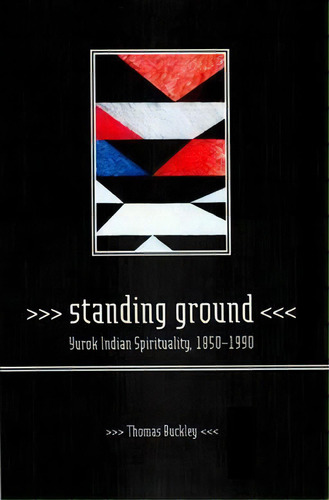 Standing Ground, De Dr. Thomas Buckley. Editorial University California Press, Tapa Blanda En Inglés
