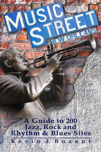 Music Street New Orleans A Guide To 200 Jazz, Rock And Rhyth