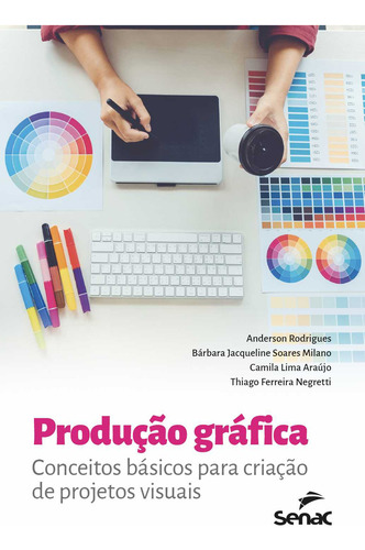 Producción gráfica: conceptos básicos para la creación de proyectos visuales, por Anderson Rodrigues., vol. 1. Editorial Senac Sao Paulo, tapa blanda, edición 1 en portugués, 2024
