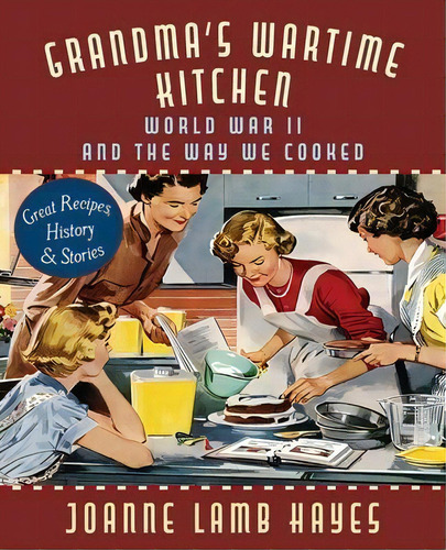 Grandma's Wartime Kitchen : World War Ii And The Way We Cooked, De Joanne Lamb Hayes. Editorial Echo Point Books & Media, Tapa Blanda En Inglés