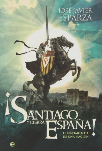 ¡santiago Y Cierra España!: El Nacimiento De Una Nación (his