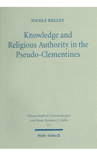 Knowledge And Religious Authority In The Pseudo-clementines, De Nicole Kelley. Editorial Jcb Mohr (paul Siebeck) En Inglés