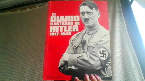 El Diario Ilustrado De Hitler 1917 -1945