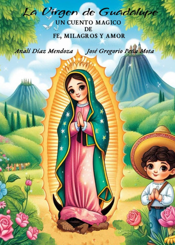 La Virgen De Guadalupe: Un Cuento Mágico De Fe, Milagros Y A