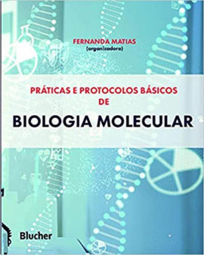 Práticas E Protocolos Básicos De Biologia Molecular, De Matias, Fernanda. Editora Edgard Blucher, Capa Mole Em Português