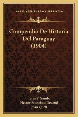 Libro Compendio De Historia Del Paraguay (1904) - Term Y ...