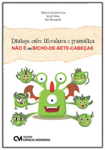 Diálogo Entre Literatura E Gramática Não É Um Bicho-de-s, De Simka, Sergio / Lima, Roberto Sarmento / Meneghetti, Italo. Editora Ciencia Moderna, Capa Mole Em Português